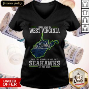 Alternative view of I May Live In West Virginia But I’ll Always Have The Seahawks In My DNA Shirt