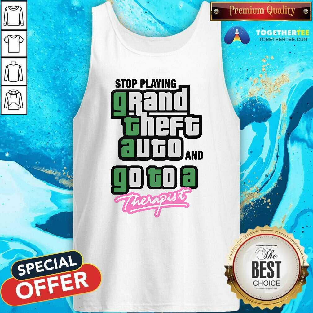 Awesome Stop Play Grand Theft Auto And Go To A Therapist T-Shirt - Image 4