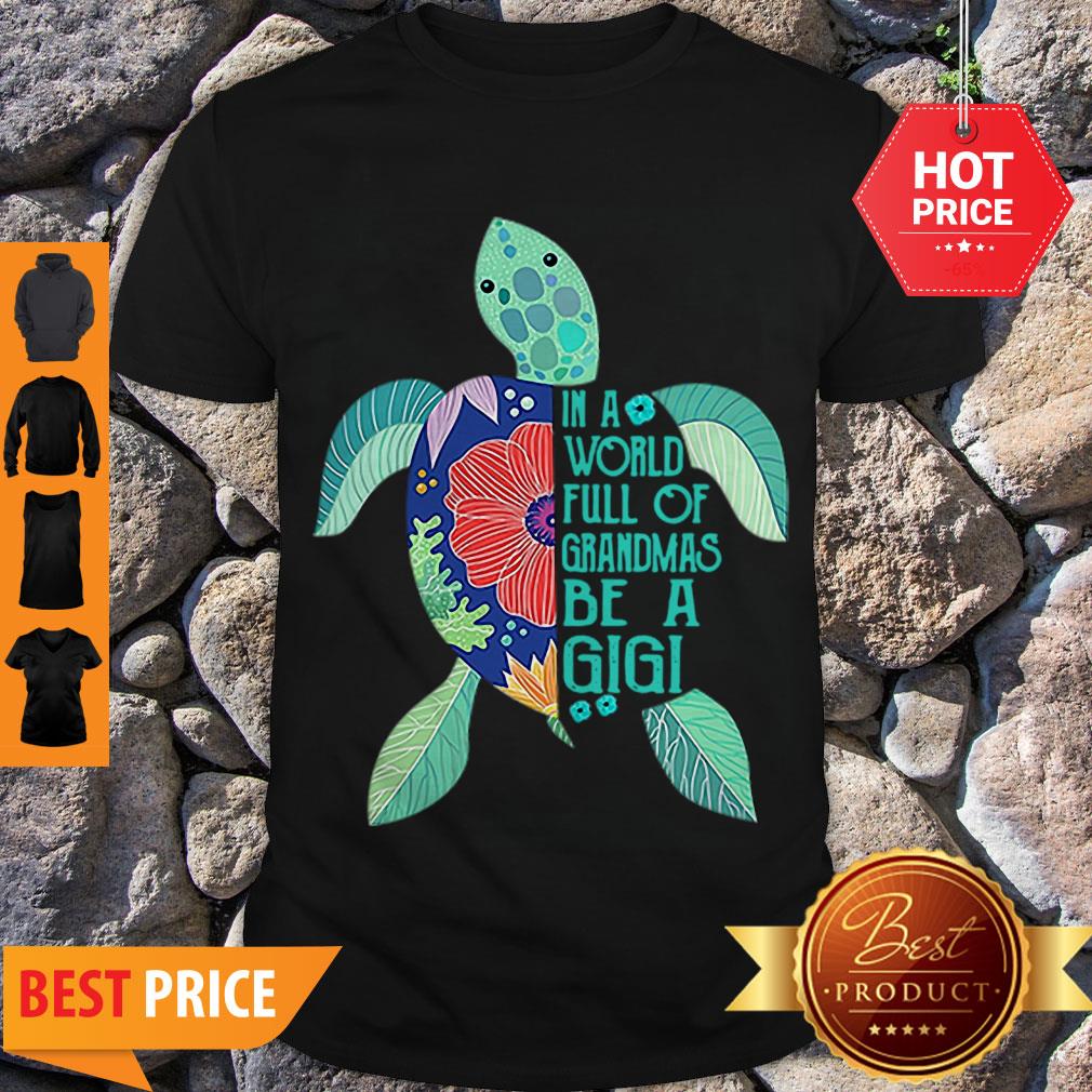 Cute Turtle In A World Full Of Grandmas Be A Gigi Shirt