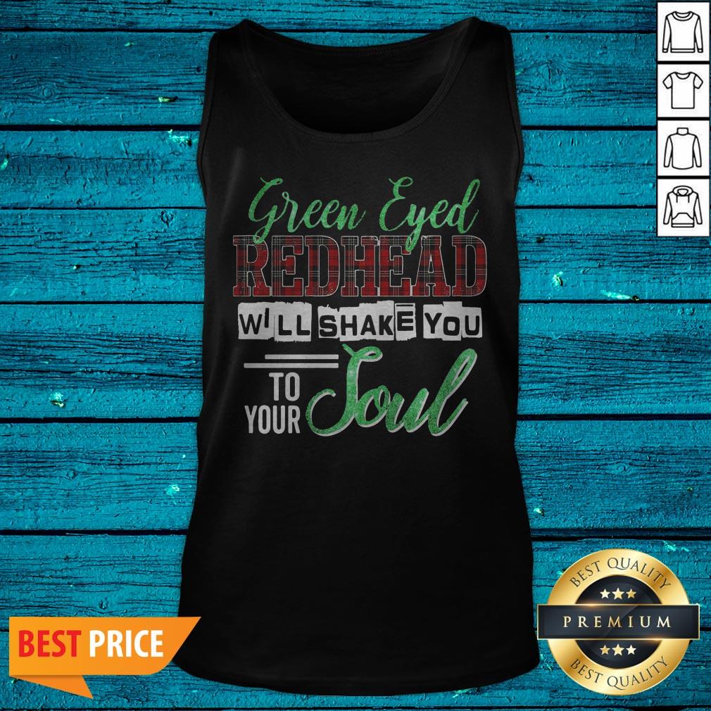 Official Green Eyed Redhead Will Shake You To Your Soul Shirt - Image 5