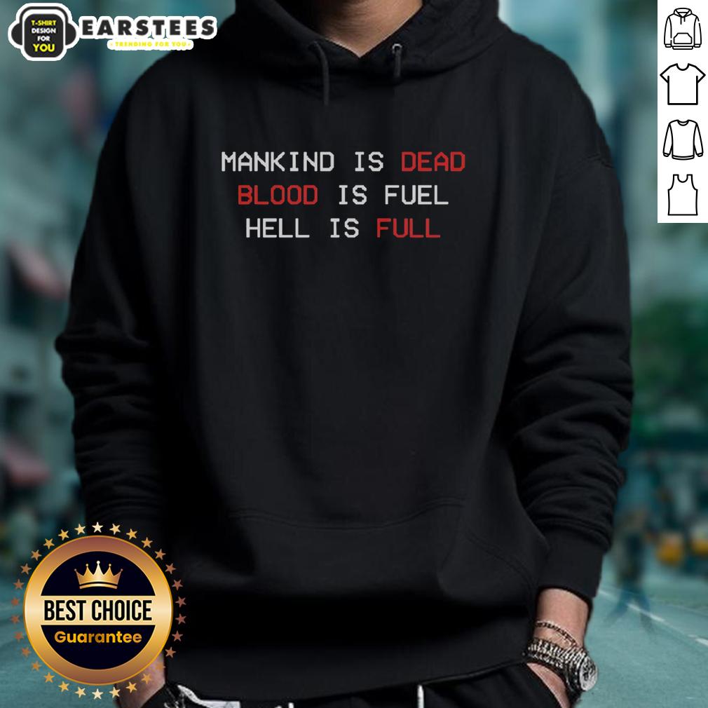 Good Mankind Is Dead Blood Is Fuel Hell Is Full T-Shirt - Image 2