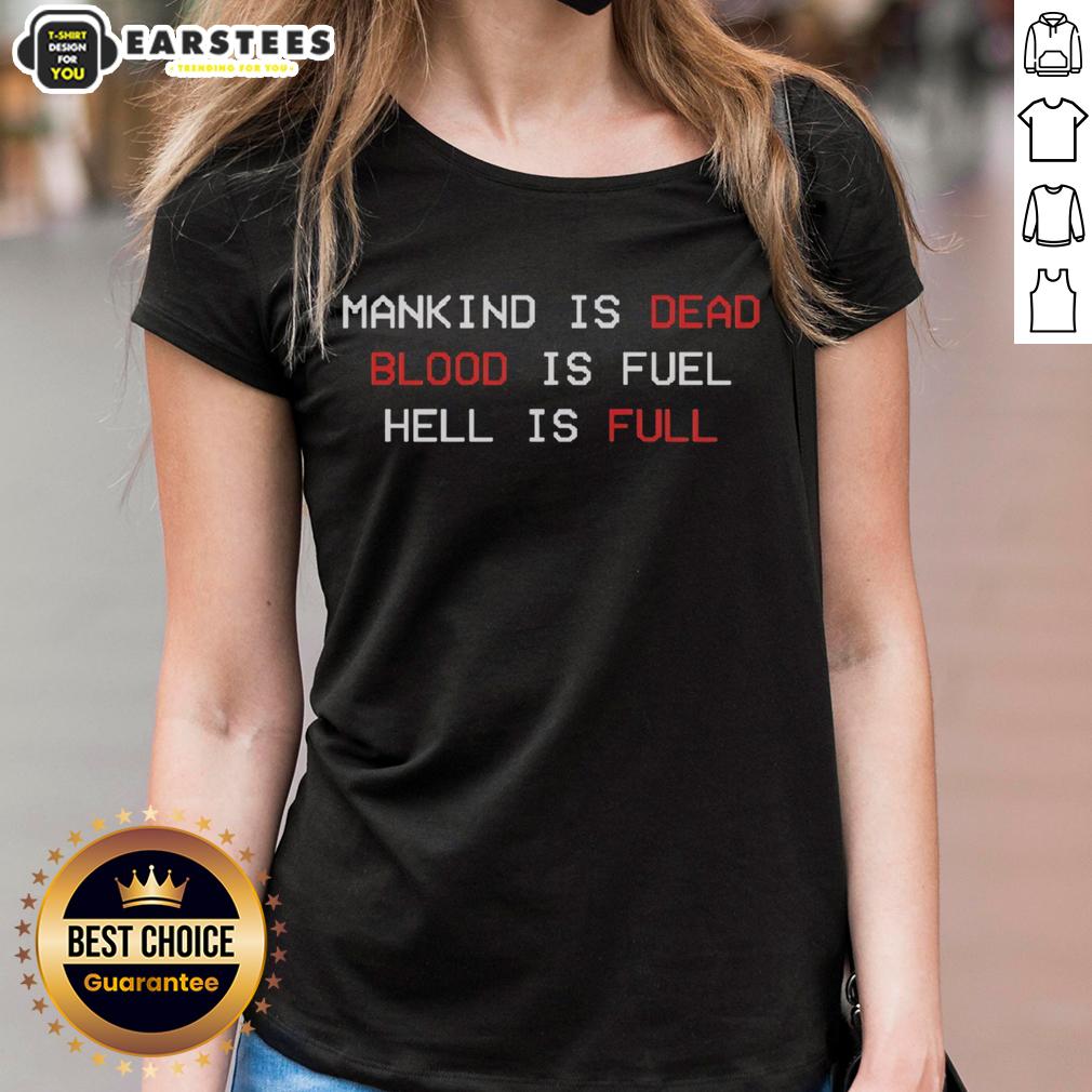 Good Mankind Is Dead Blood Is Fuel Hell Is Full T-Shirt - Image 3
