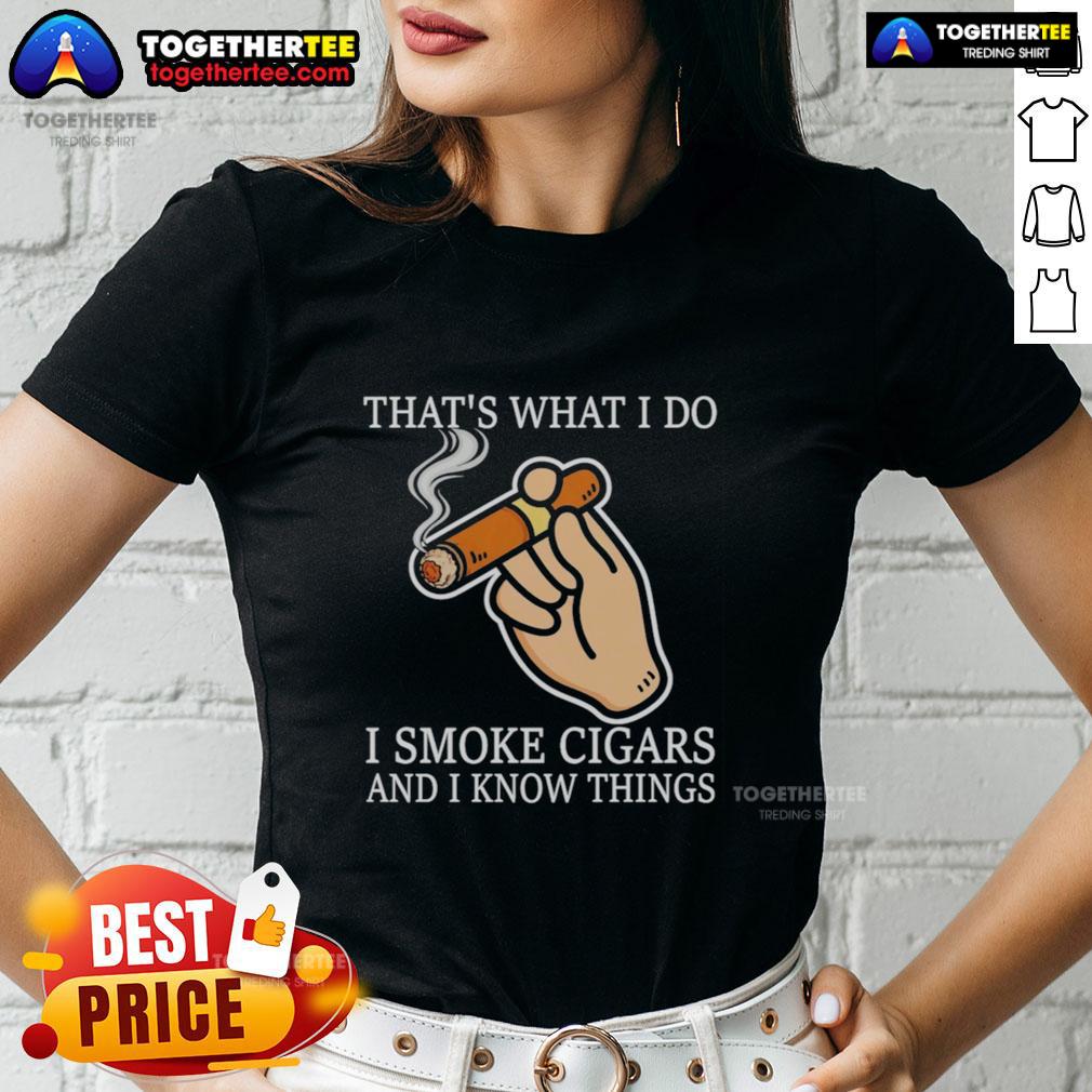 Good That's What I Do I Smoke Cigars And I Know Things T-Shirt - Image 3