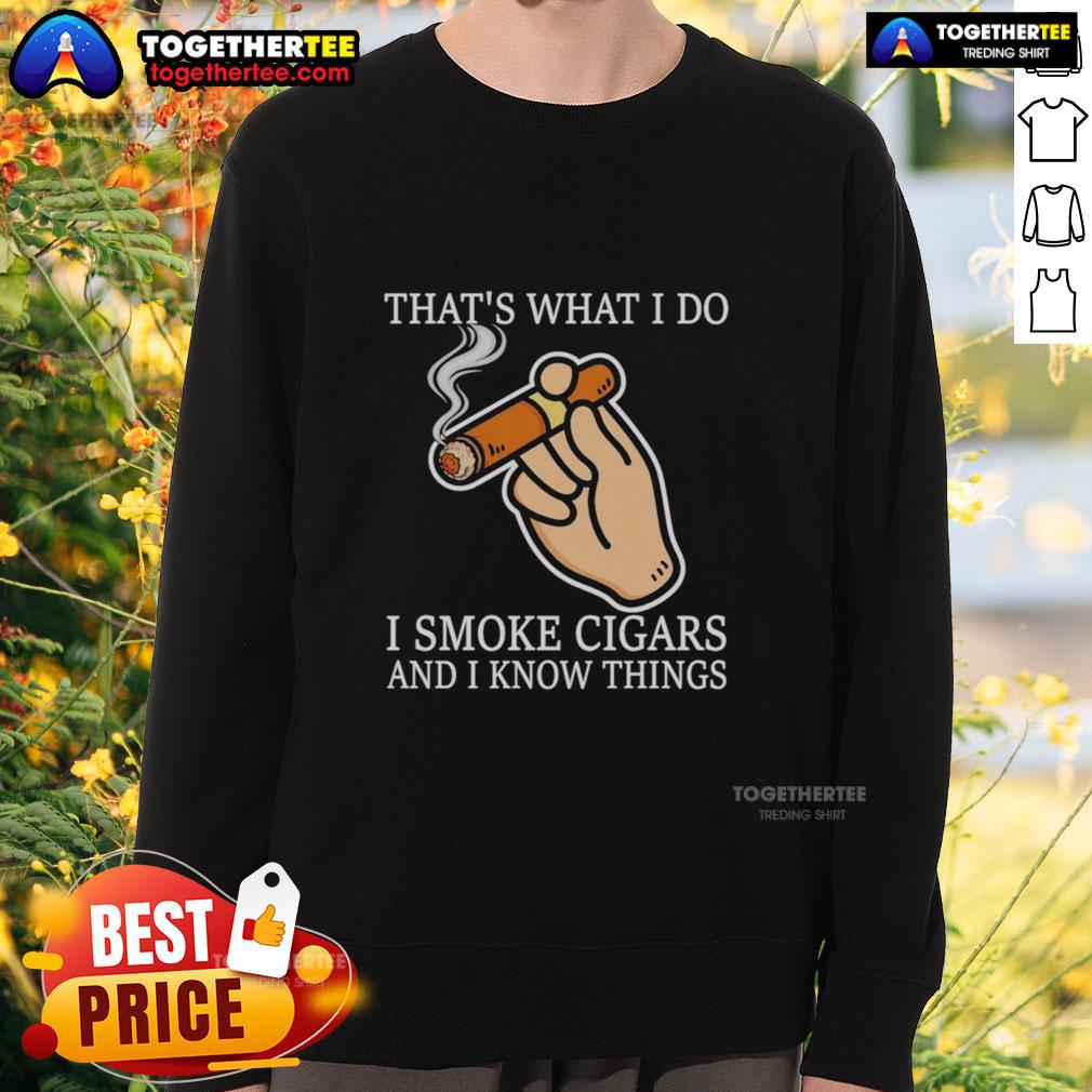 Good That's What I Do I Smoke Cigars And I Know Things T-Shirt - Image 5