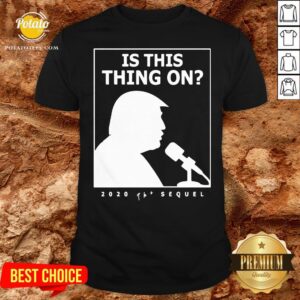 Good Is This Thing On Trump Presidential Debate 2020 Shirt