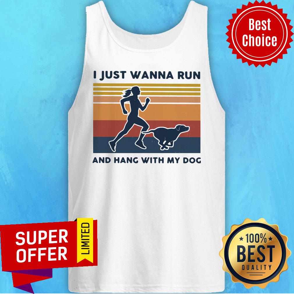 Top I Just Wanna Run And Hang With My Dog Vintage Shirt - Image 4