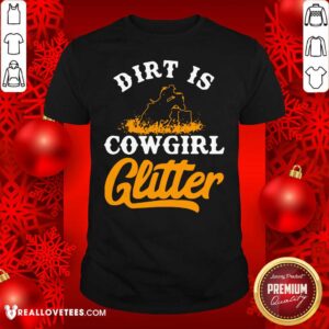 Grateful Dirt Is Cowgirl Glitter Shirt