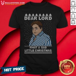 Hot Dear Lord What A Sad Little Christmas Shirt