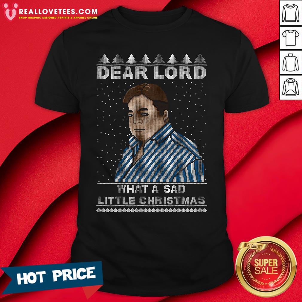 Hot Dear Lord What A Sad Little Christmas Shirt