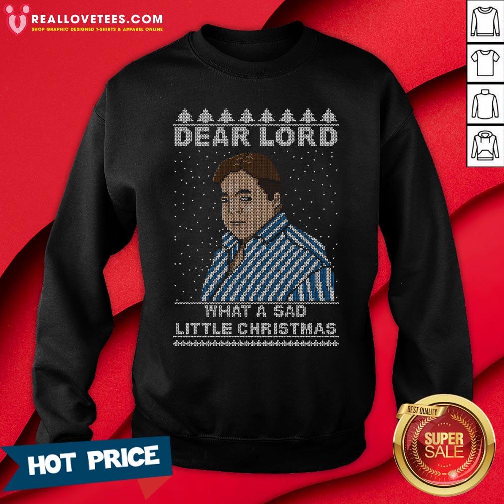Hot Dear Lord What A Sad Little Christmas Shirt - Image 3
