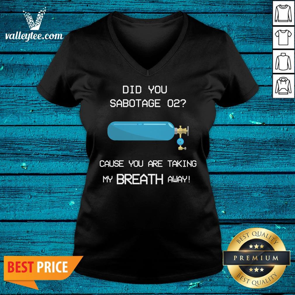 Nice Did You Sabotage O2 Funny Gaming Quote Girlfriend Shirt - Image 4