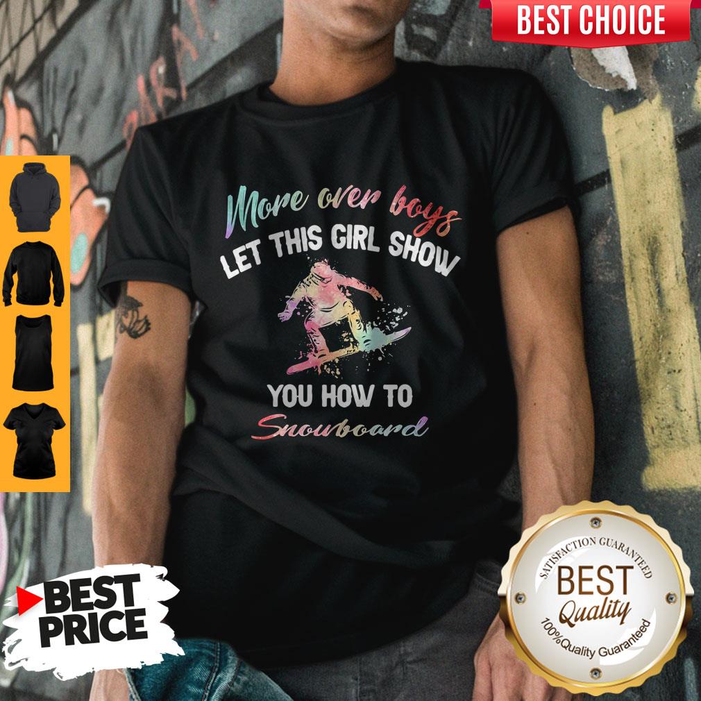 Pretty More Over Boys Let This Girl Show You How To Snowboard T-Shirt
