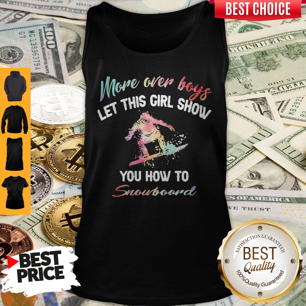 Pretty More Over Boys Let This Girl Show You How To Snowboard T-Shirt - Image 5