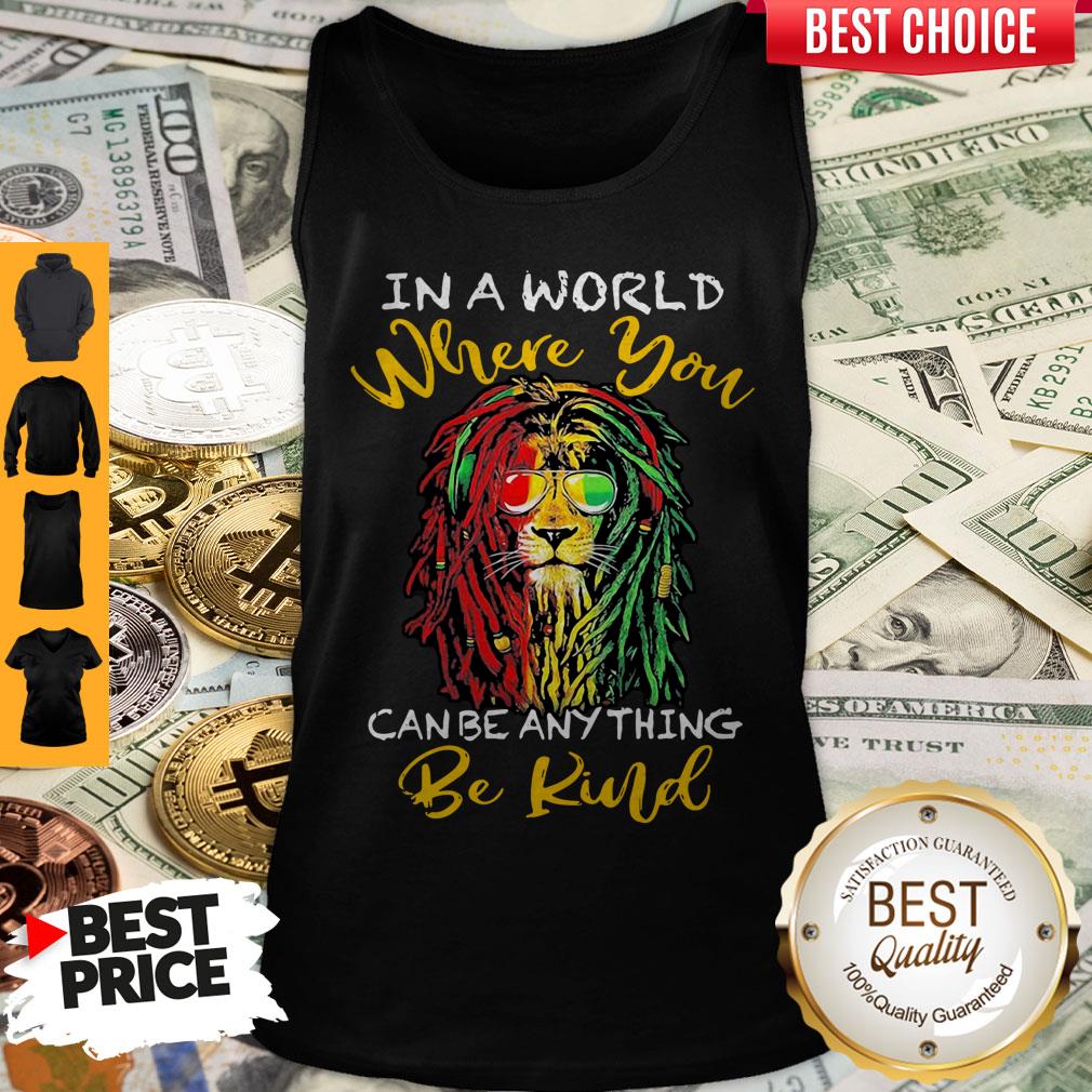 Top Lion Glasses In A World Where You Can Be Anything Be Kind T-Shirt - Image 5
