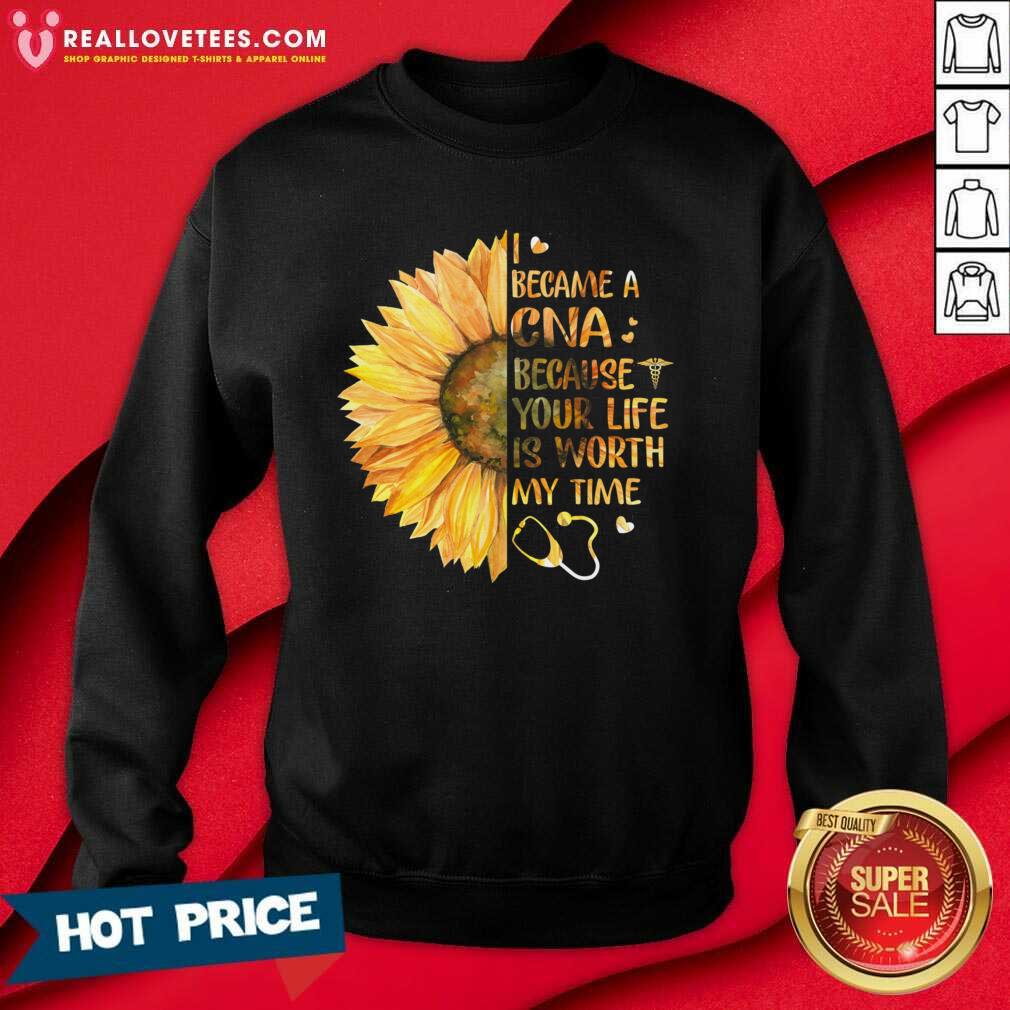Top Sunflower I Became A CNA Because Your Life Is Worth My Time Shirt - Image 3