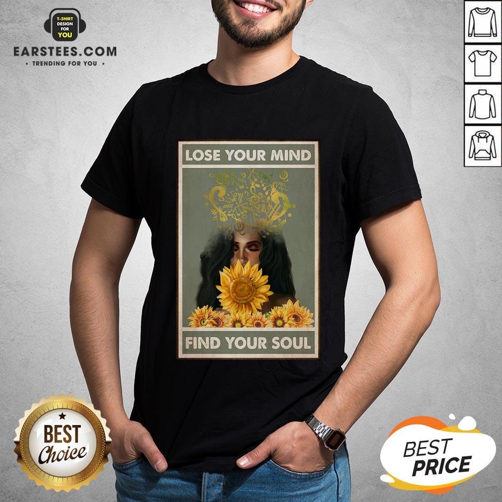Nice Easily Distracted By Music And Sunflowers Lose Your Mind Find Your Soul Girl Shirt