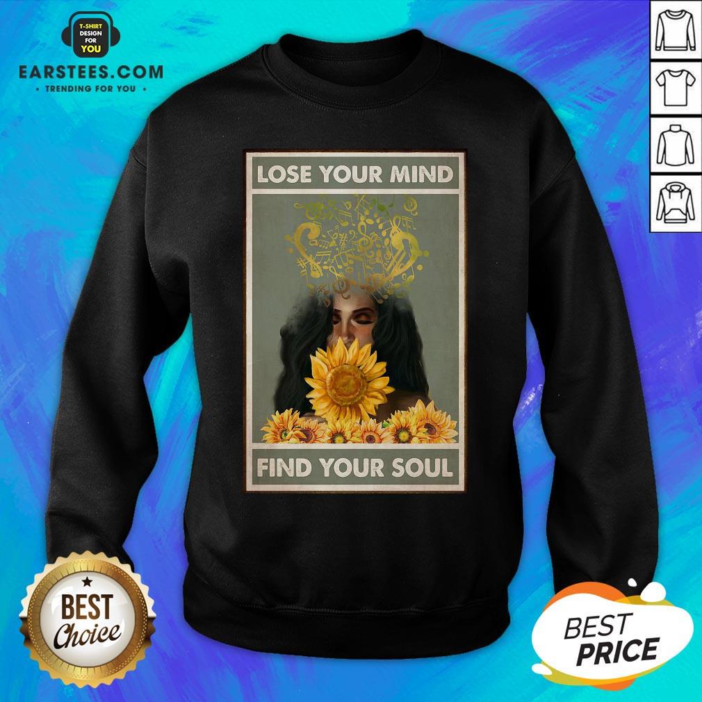 Nice Easily Distracted By Music And Sunflowers Lose Your Mind Find Your Soul Girl Shirt - Image 5