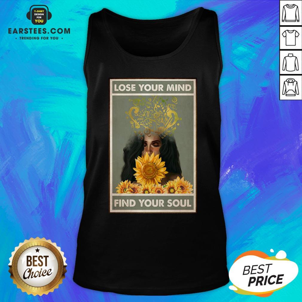 Nice Easily Distracted By Music And Sunflowers Lose Your Mind Find Your Soul Girl Shirt - Image 4