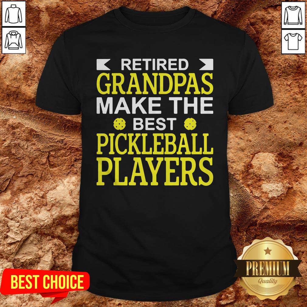 Retired Grandpas Make The Best Pickleball Players Shirt