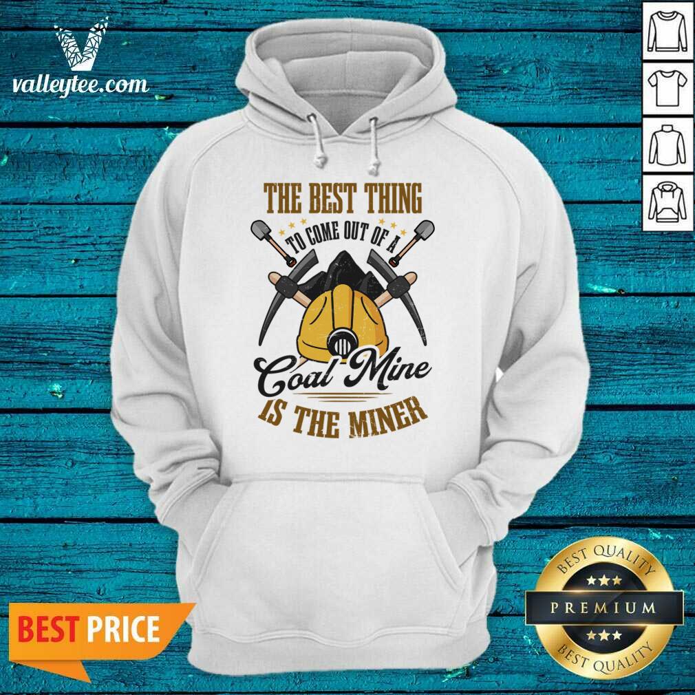 The Best Thing To Come Out Of A Coal Mine Is The Miner Shirt - Image 3