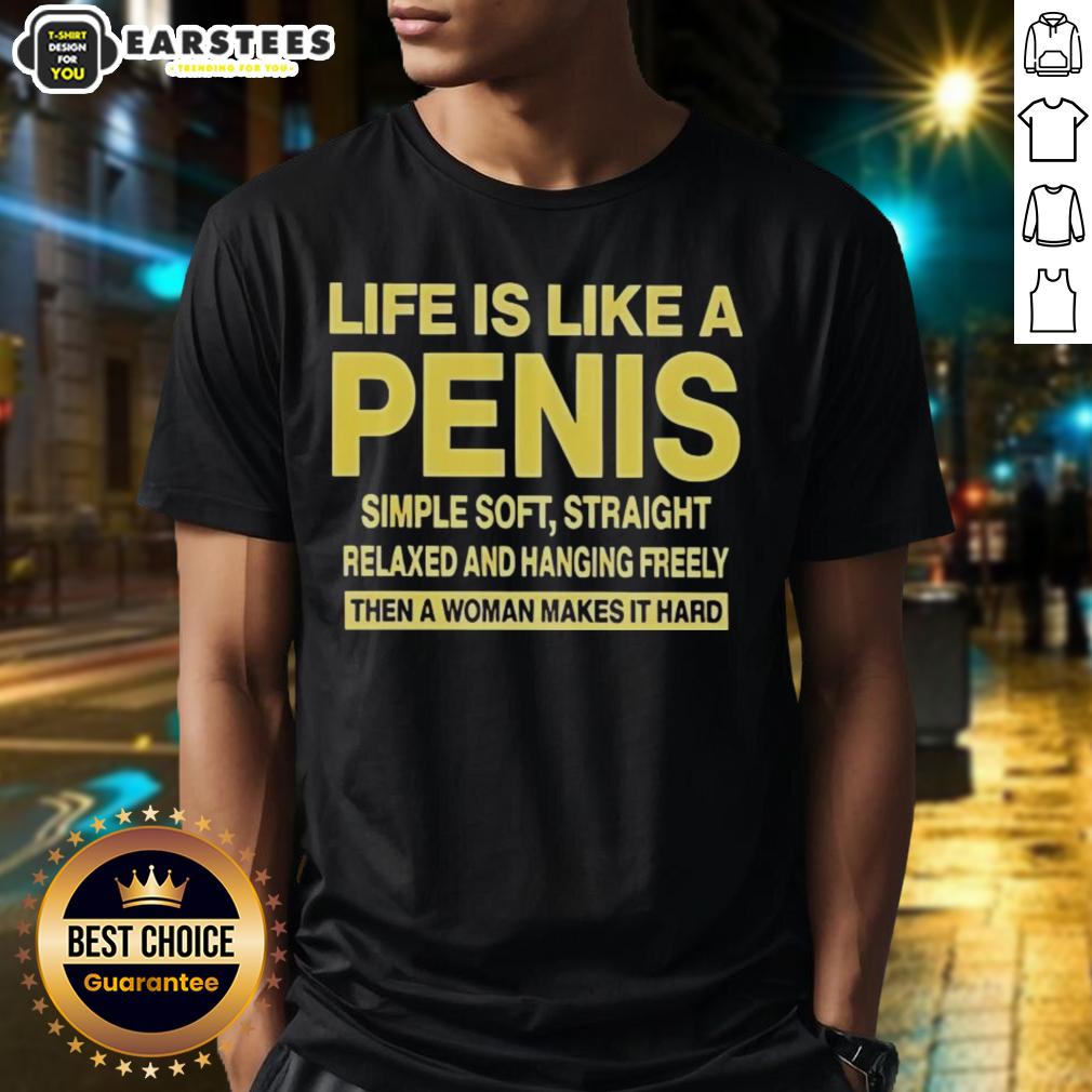 Good Life Is Like A Penis Simple Soft Straight T-Shirt