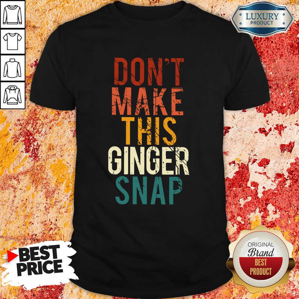 Don't Make This Ginger Snap Shirt