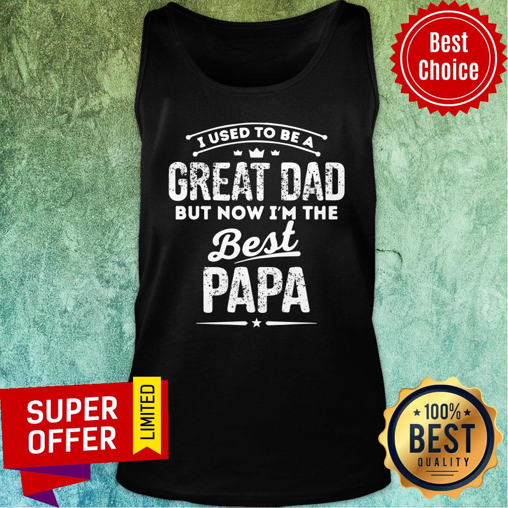 I Used To Great Dad But Now Best Papa Shirt - Image 3