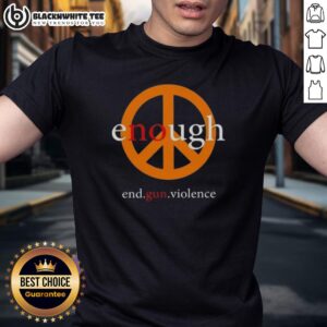 Good Enough End Gun Violence Peace T-Shirt