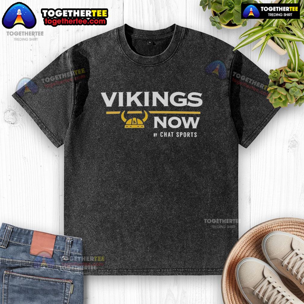 Nice Vikings Now From Chat Sports T-Shirt - Image 6