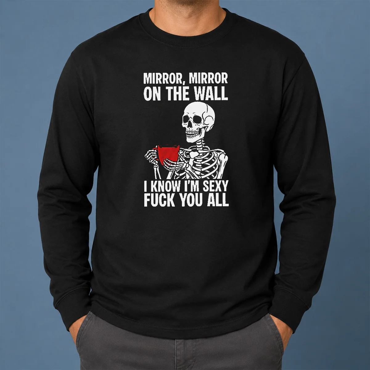 Nice Mirror Mirror On The Wall I Know Im Sexy Fck You All Shirt - Image 6