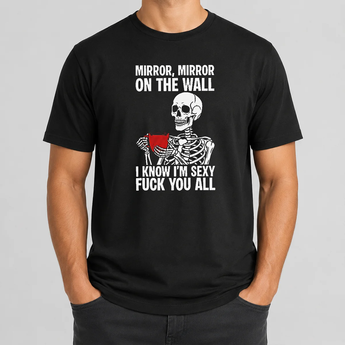 Nice Mirror Mirror On The Wall I Know Im Sexy Fck You All Shirt