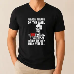 Alternative view of Nice Mirror Mirror On The Wall I Know Im Sexy Fck You All Shirt
