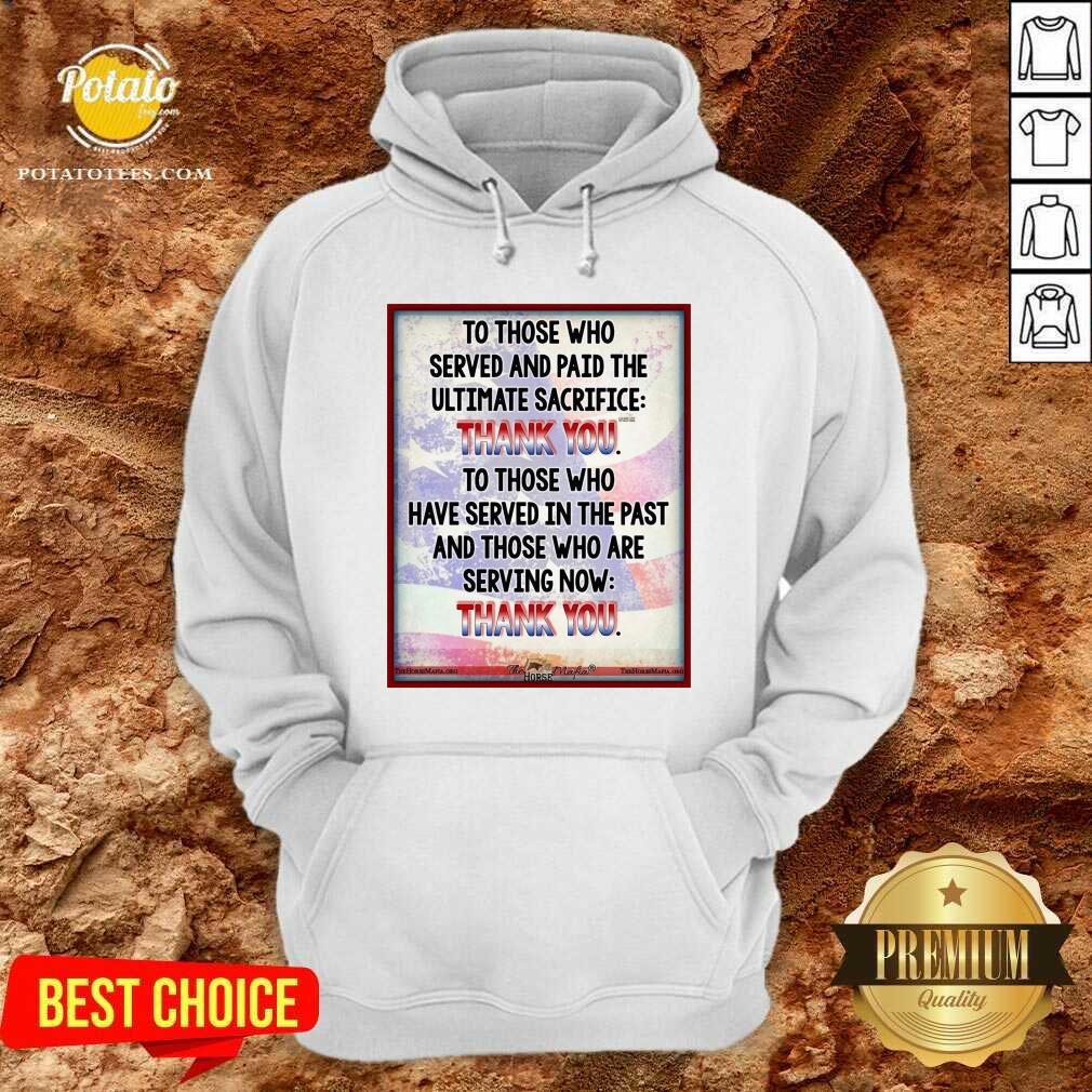 Funny To Those Who Served And Paid The Ultimate Sacrifice Thank You Shirt - Image 5
