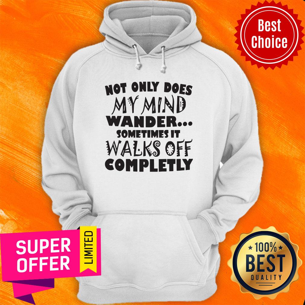 Not Only Does My Mind Wander Sometimes It Walks Off Completely Shirt - Image 3
