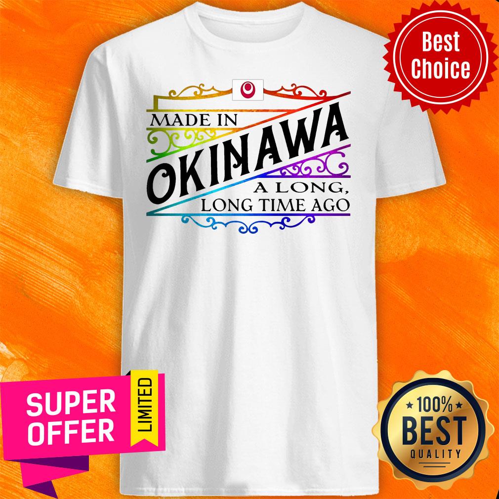 Official Made In Okinawa A Long Long Time Ago Shirt