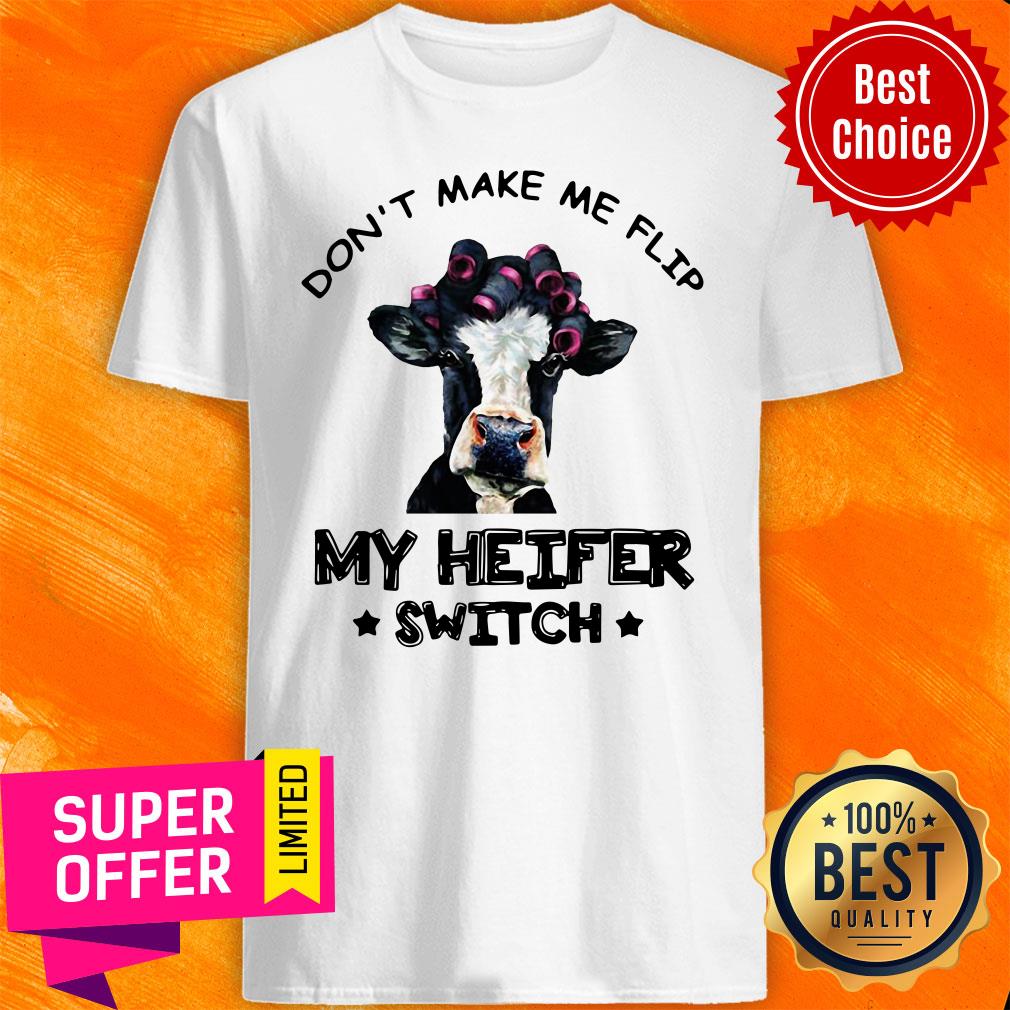 Top Don’t Make Me Flip My Heifer Switch Funny Shirt