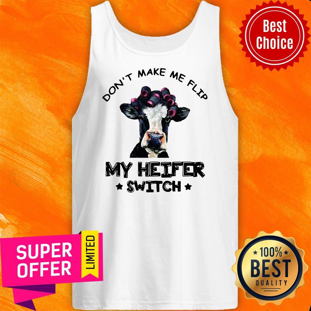 Top Don’t Make Me Flip My Heifer Switch Funny Shirt - Image 5