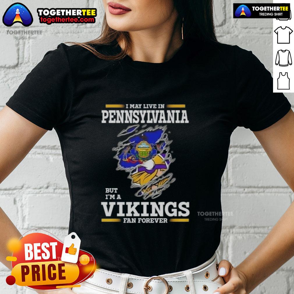 Good I May Live In Pennsylvania But I'm A Minnesota Vikings Fan Forever T-Shirt - Image 3