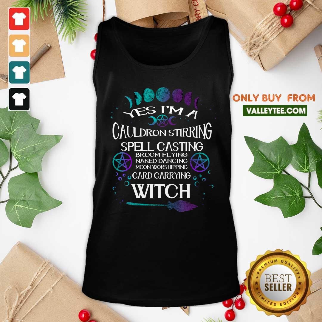 Yes Im A Cauldron Stirring Spell Casting Broom Flying Naked Dancing Moon Worshipping Card Carrying Witch Shirt - Image 4