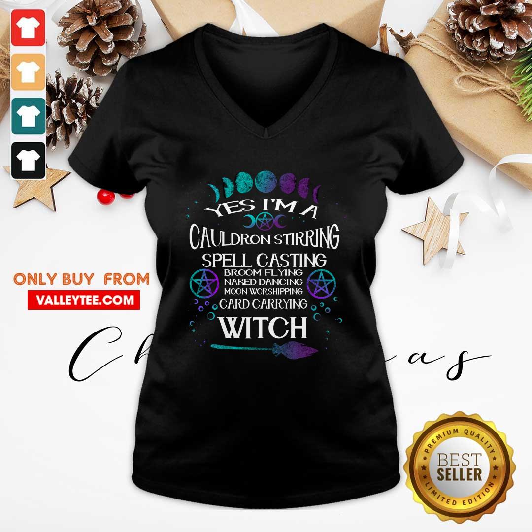 Yes Im A Cauldron Stirring Spell Casting Broom Flying Naked Dancing Moon Worshipping Card Carrying Witch Shirt - Image 3
