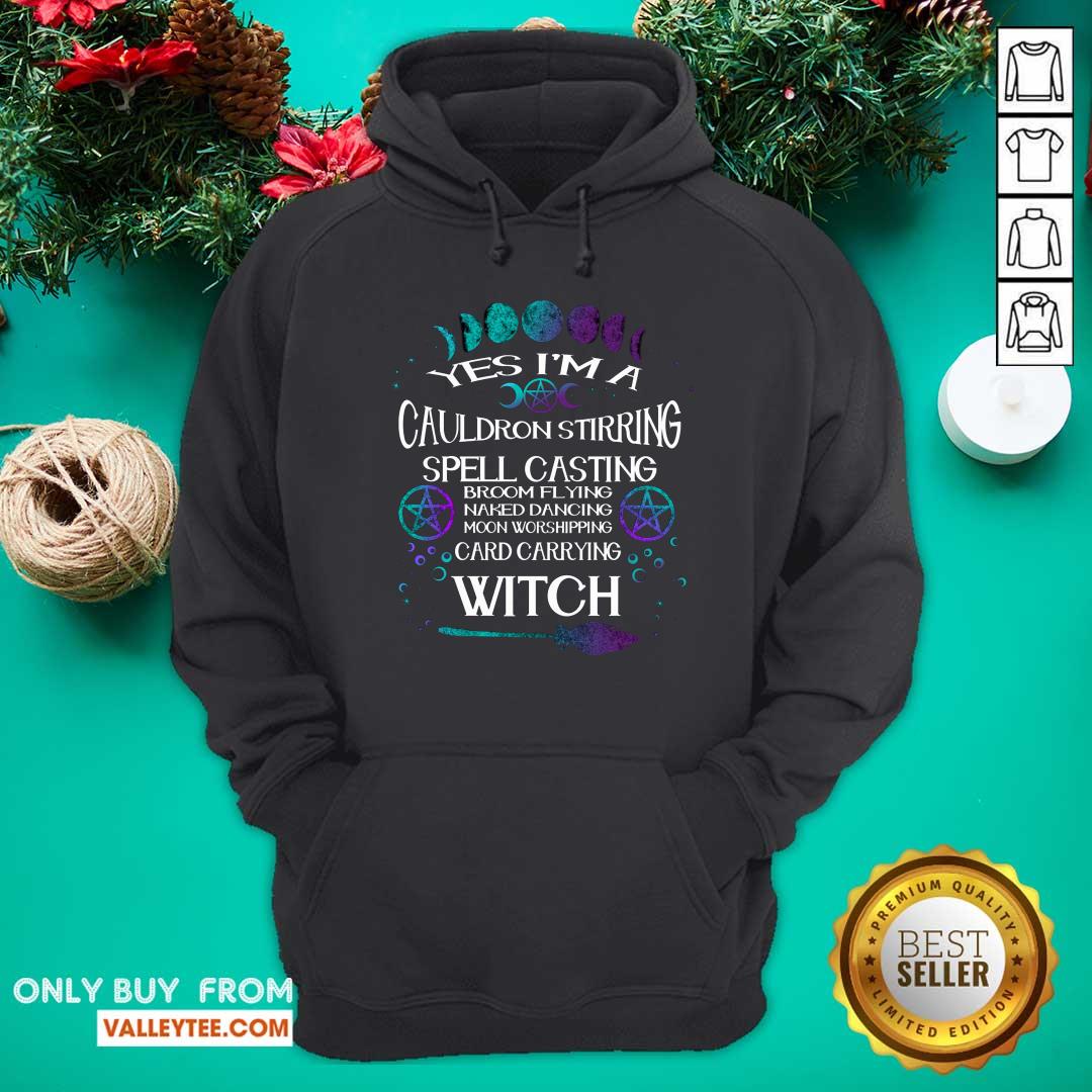 Yes Im A Cauldron Stirring Spell Casting Broom Flying Naked Dancing Moon Worshipping Card Carrying Witch Shirt - Image 2