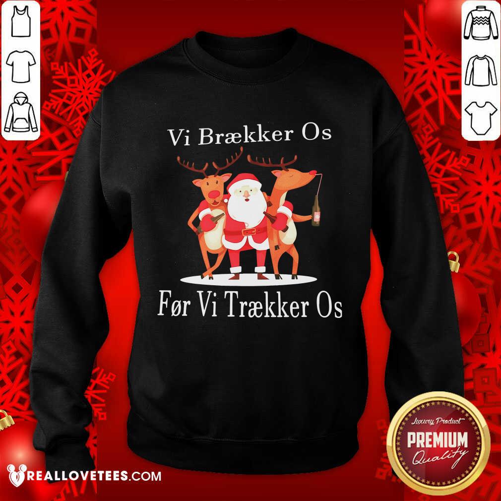 Hot Santa Reindeer Vi Braekker Os For Vi Traekker Os Shirt - Image 3