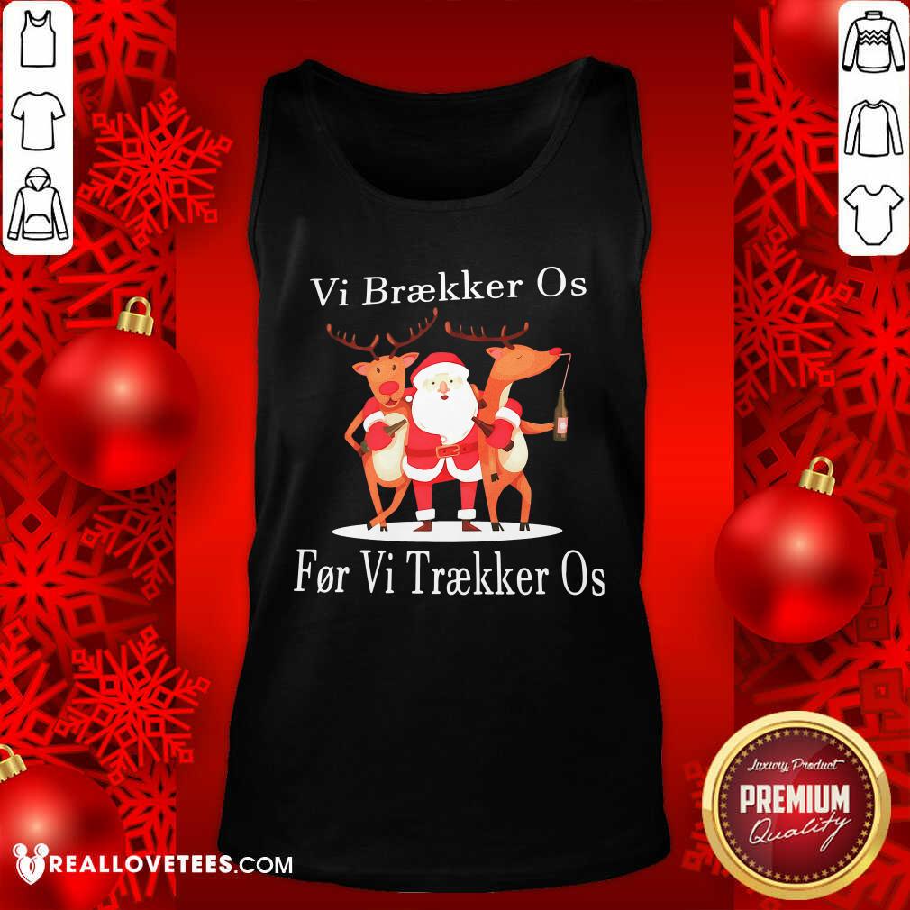 Hot Santa Reindeer Vi Braekker Os For Vi Traekker Os Shirt - Image 2