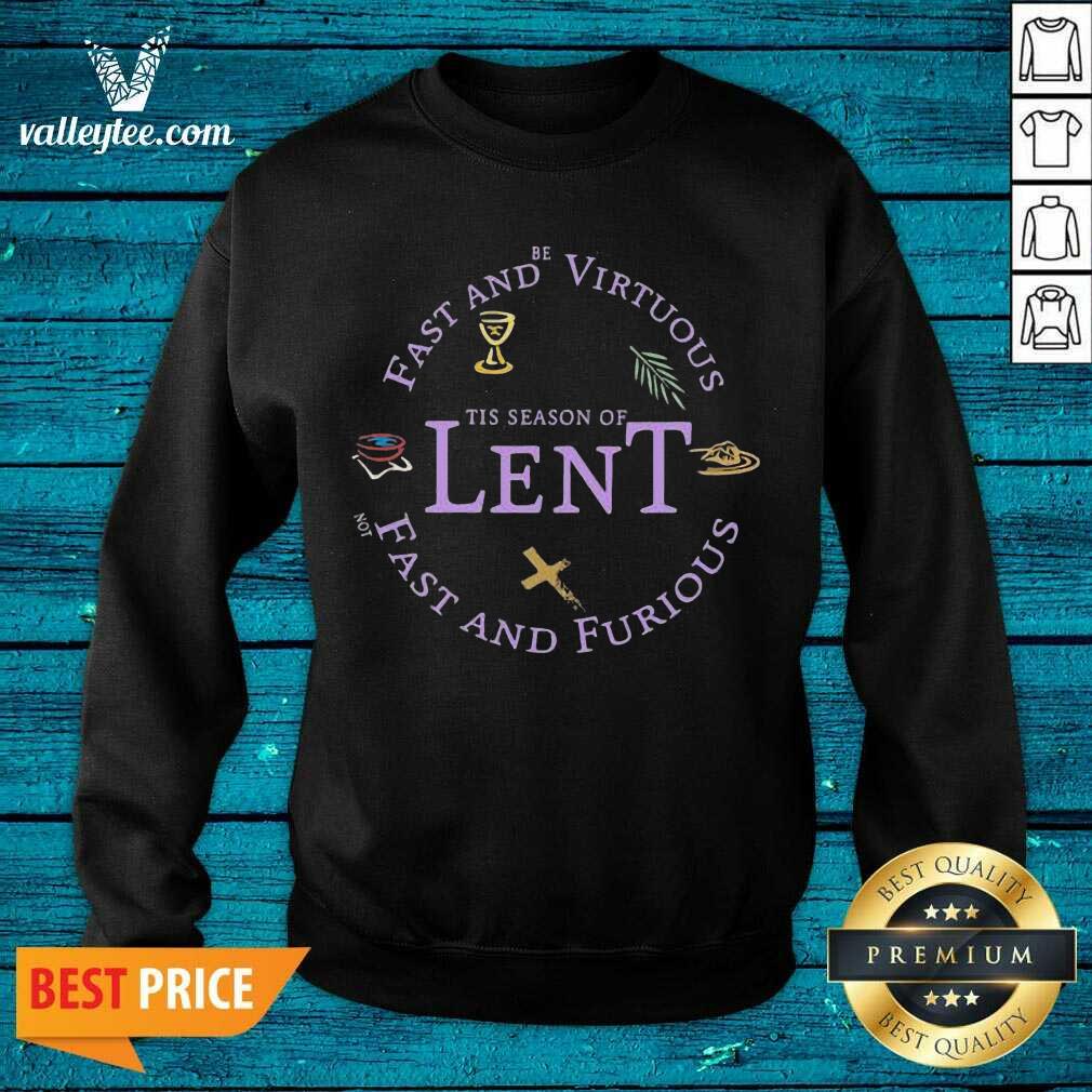 Cute Fast And Be Virtuous Tis Season Of Lent Not Fast And Furious Shirt - Image 5