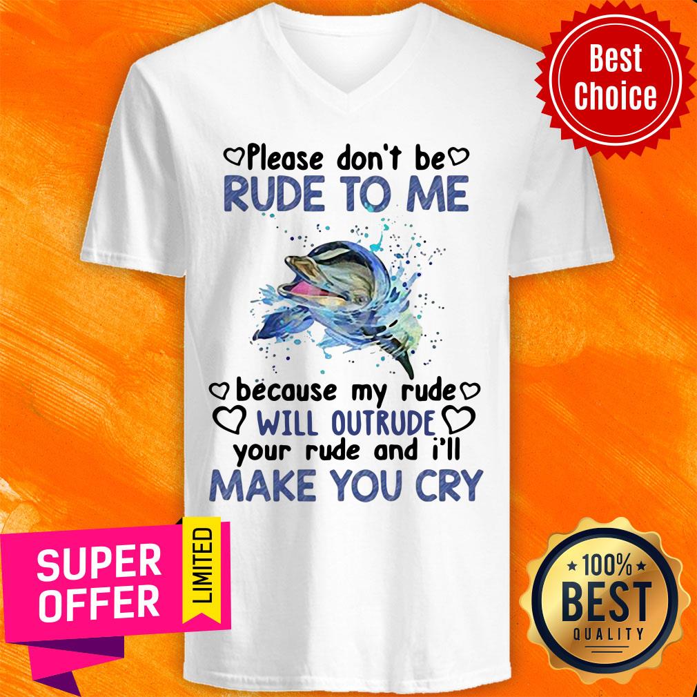 Dolphin Please Don’t Be Rude To Me Because My Ride Will Intrude Your Rude And I’ll Make You Cry Shirt - Image 5