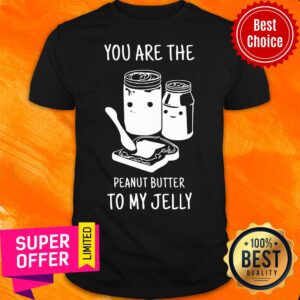Funny You Are The Peanut Butter To My Jelly Shirt