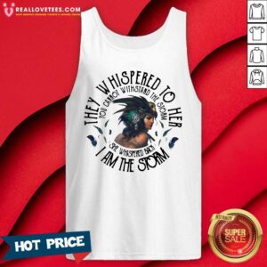 Alternative view of So They Whispered To Hear I Am The Strom You Cannot Withstand The Strom The Girl Shirt