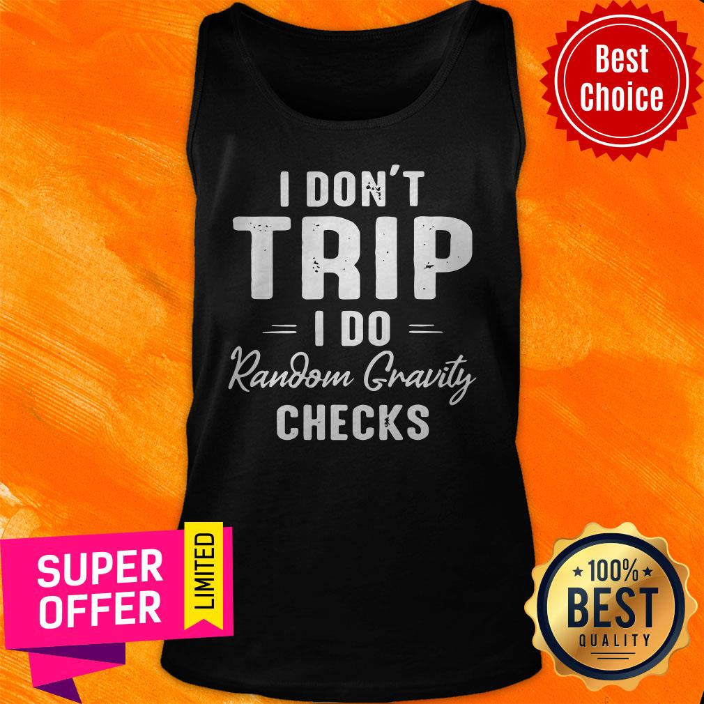 Premium I Don’t Trip I Do Random Gravity Checks Shirt - Image 5