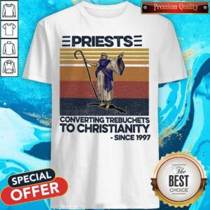 Priests Converting Trebuchets To Christianity Since 1997 Vintage Shirt
