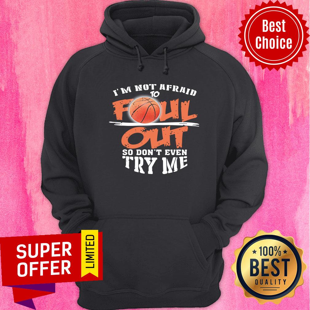 I'm Not Afraid To Foul Out So Don't Even Try Me Shirt - Image 2